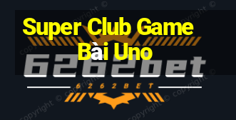 Super Club Game Bài Uno