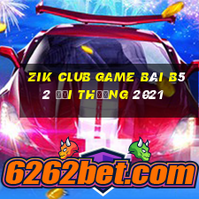 Zik Club Game Bài B52 Đổi Thưởng 2021