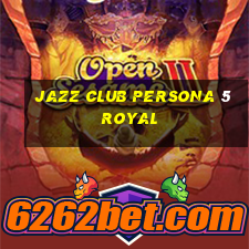 jazz club persona 5 royal