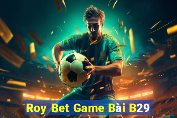 Roy Bet Game Bài B29