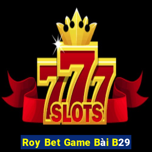 Roy Bet Game Bài B29