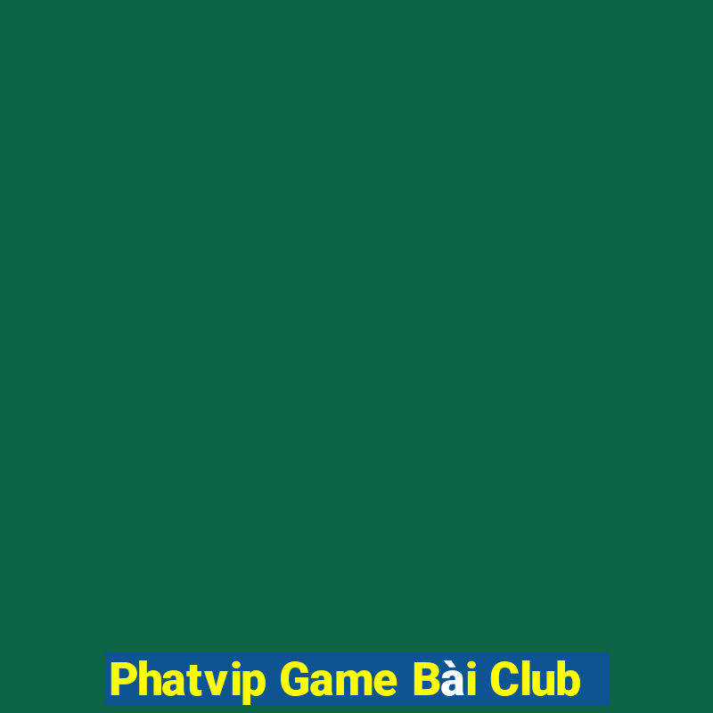 Phatvip Game Bài Club