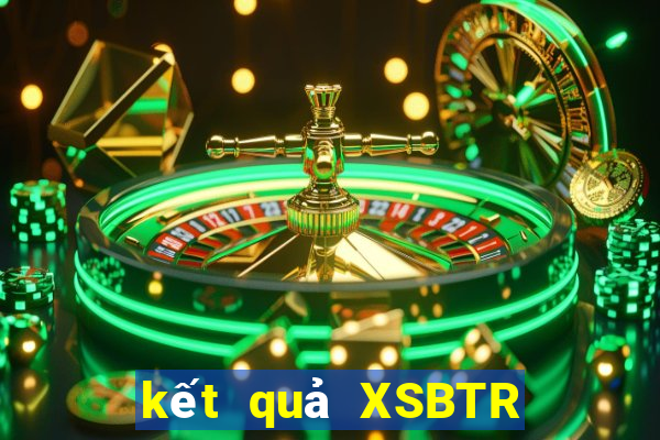 kết quả XSBTR ngày 13