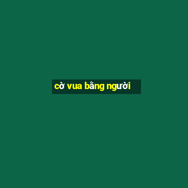 cờ vua bằng người