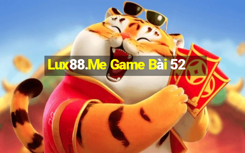 Lux88.Me Game Bài 52