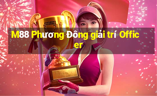 M88 Phương Đông giải trí Officer