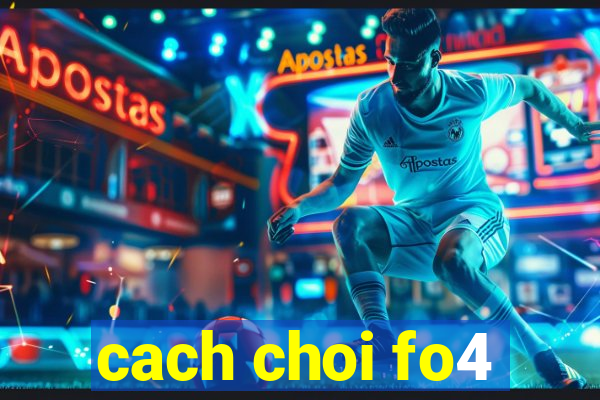 cach choi fo4