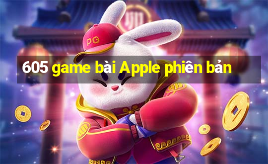 605 game bài Apple phiên bản