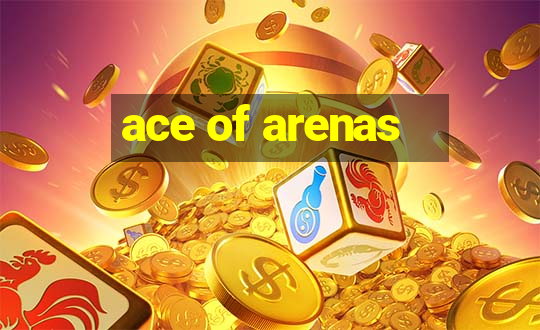 ace of arenas