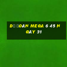 Dự Đoán MEGA 6 45 ngày 31