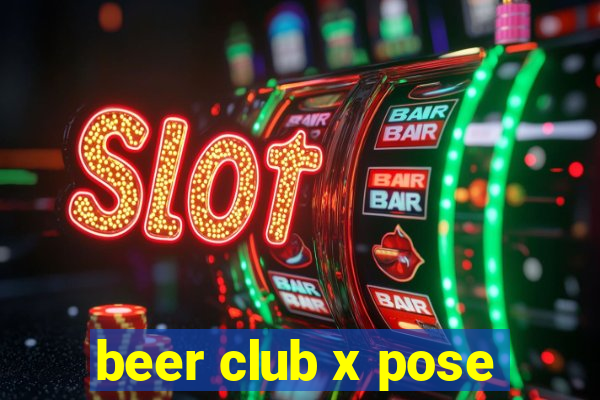 beer club x pose