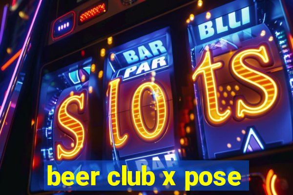 beer club x pose