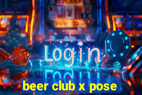 beer club x pose