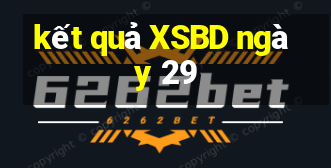 kết quả XSBD ngày 29