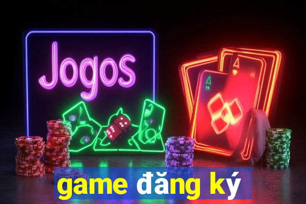 game đăng ký