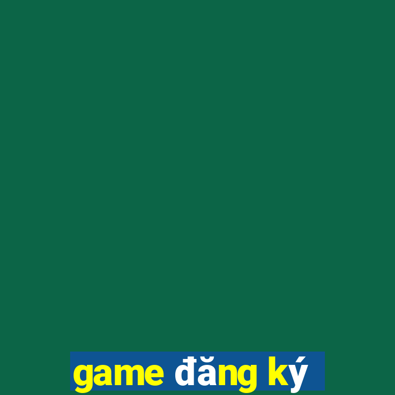 game đăng ký