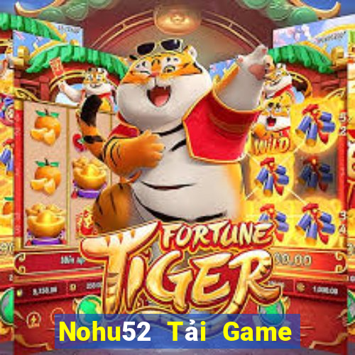 Nohu52 Tải Game Bài Đổi Thưởng