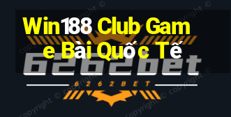 Win188 Club Game Bài Quốc Tế