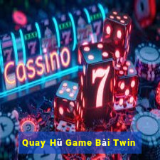 Quay Hũ Game Bài Twin