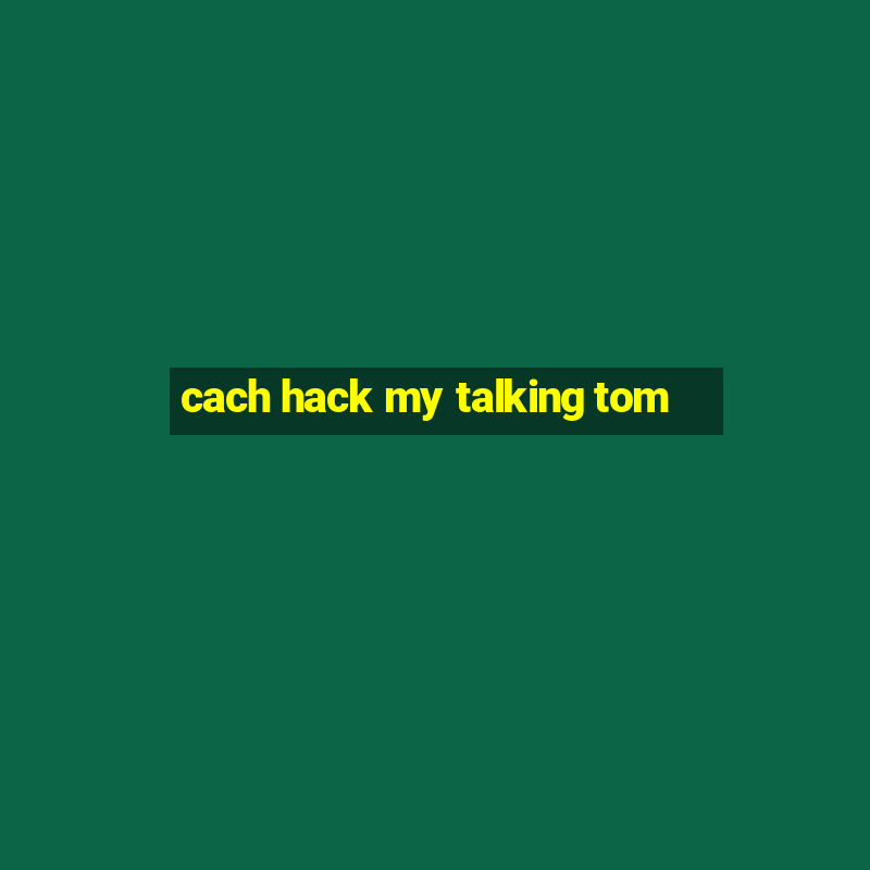 cach hack my talking tom