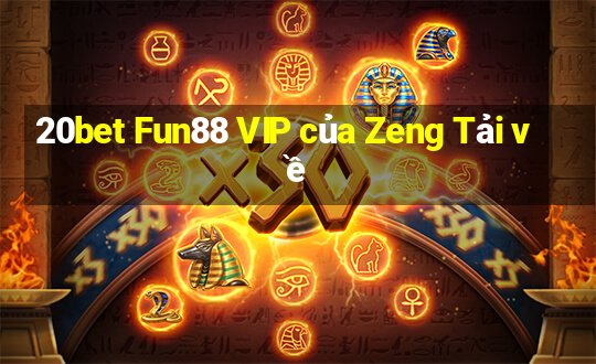 20bet Fun88 VIP của Zeng Tải về