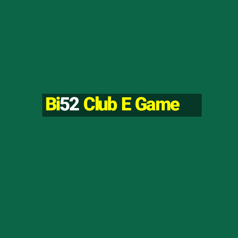 Bi52 Club E Game