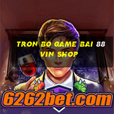 tron bo game bai 88vin shop