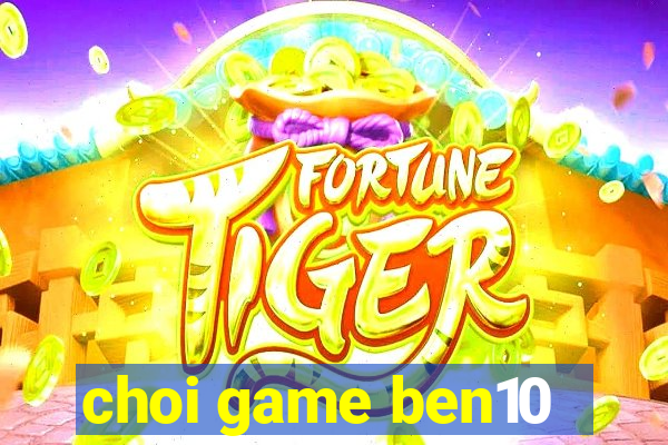 choi game ben10