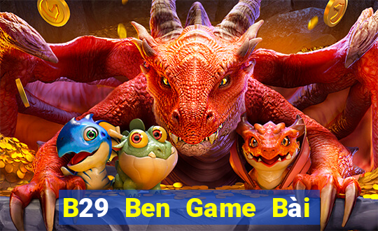 B29 Ben Game Bài Trực Tuyến