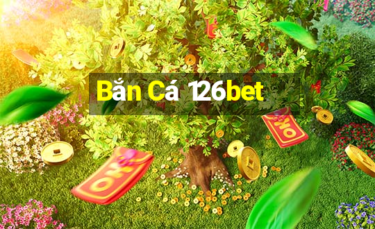 Bắn Cá 126bet