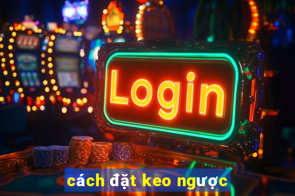 cách đặt keo ngược