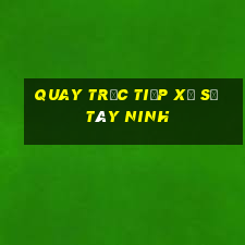 quay trực tiếp xổ số tây ninh