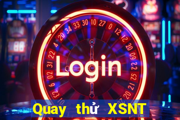 Quay thử XSNT Thứ 2