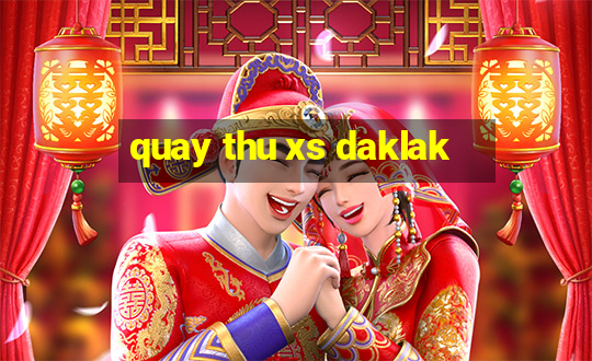 quay thu xs daklak