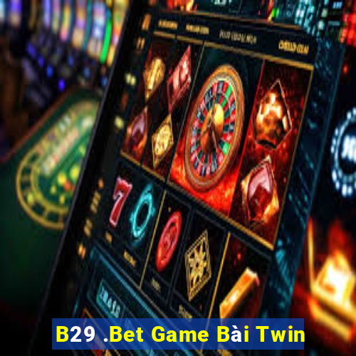 B29 .Bet Game Bài Twin