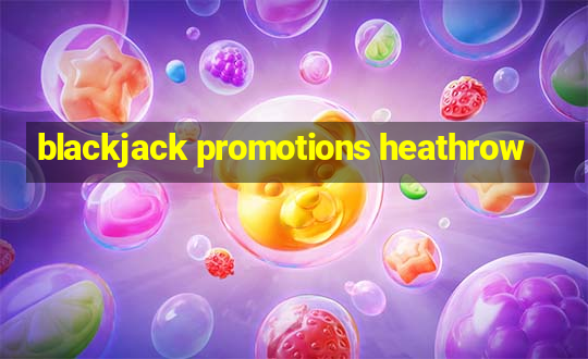 blackjack promotions heathrow