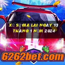 xổ số gia lai ngày 13 tháng 1 năm 2024