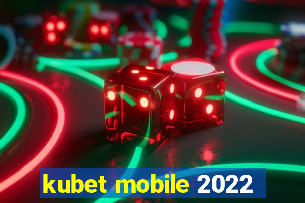 kubet mobile 2022