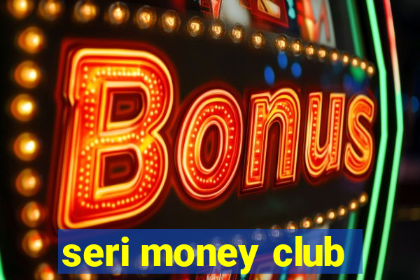 seri money club