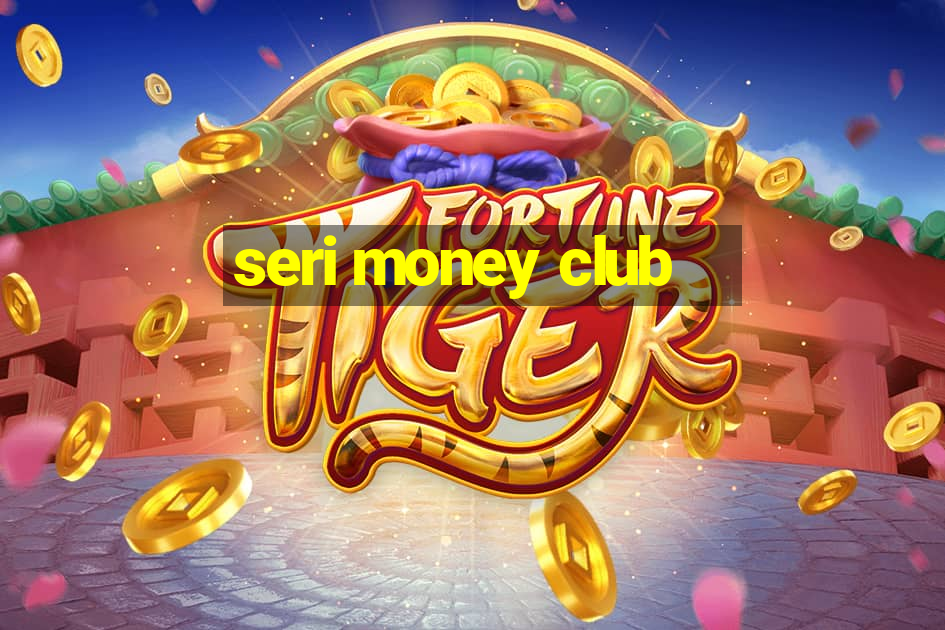 seri money club