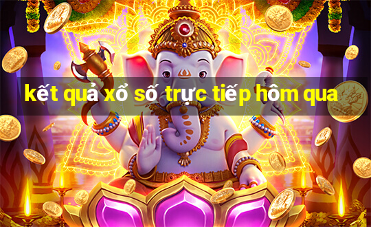 kết quả xổ số trực tiếp hôm qua