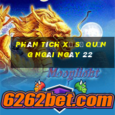 Phân tích Xổ Số quảng ngãi ngày 22