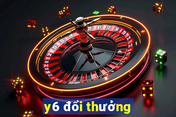 y6 đổi thưởng