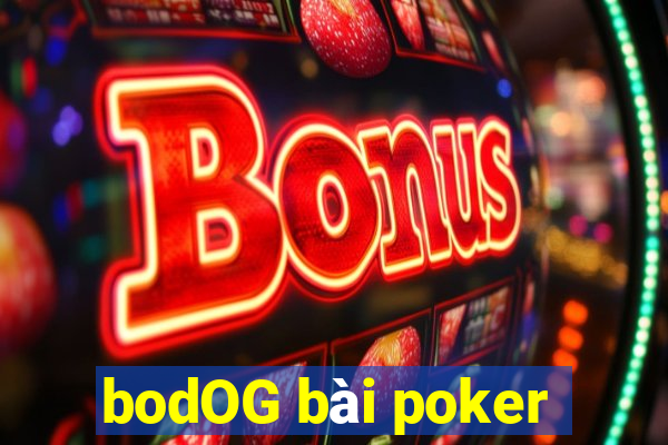 bodOG bài poker