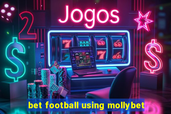 bet football using mollybet