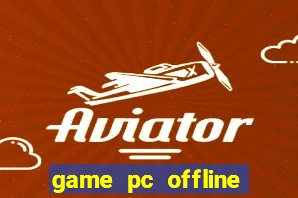 game pc offline hay 2024