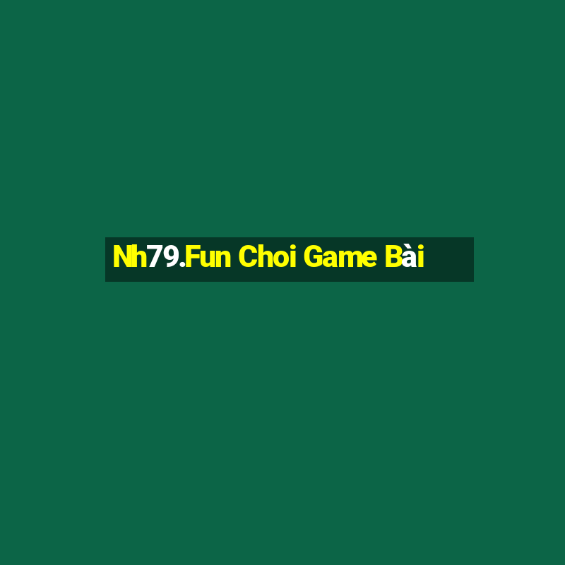 Nh79.Fun Choi Game Bài