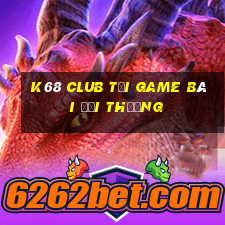 K68 Club Tải Game Bài Đổi Thưởng