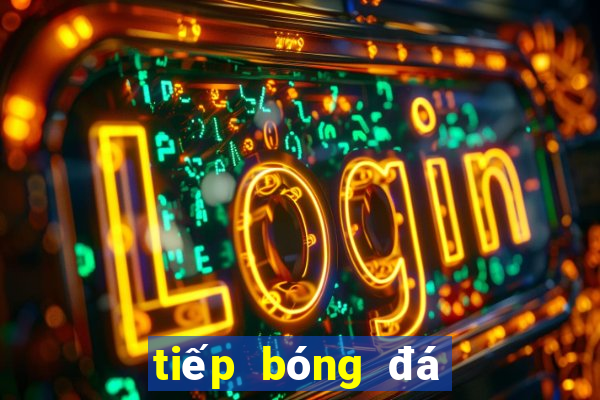 tiếp bóng đá ngoại hạng anh