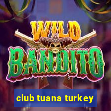 club tuana turkey